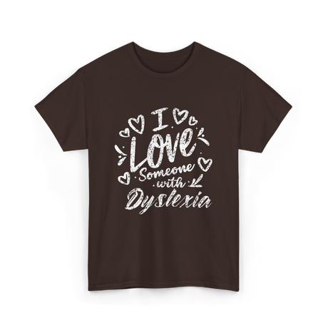 I Love Someone Dyslexia Awareness T-Shirt - Dark Chocolate