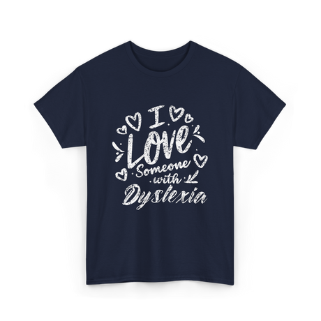 I Love Someone Dyslexia Awareness T-Shirt - Navy