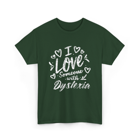 I Love Someone Dyslexia Awareness T-Shirt - Forest Green