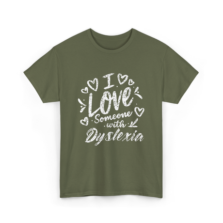 I Love Someone Dyslexia Awareness T-Shirt - Military Green