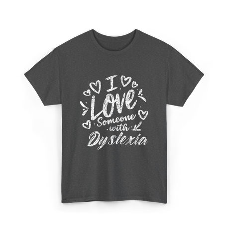 I Love Someone Dyslexia Awareness T-Shirt - Dark Heather