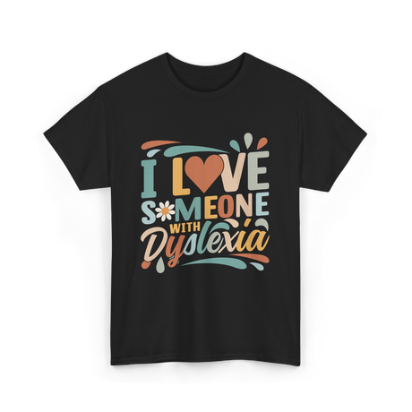 I Love Someone With Dyslexia Awareness T-Shirt - Black