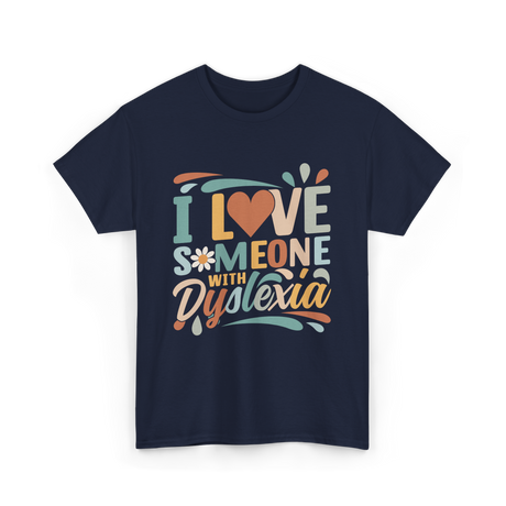 I Love Someone With Dyslexia Awareness T-Shirt - Navy