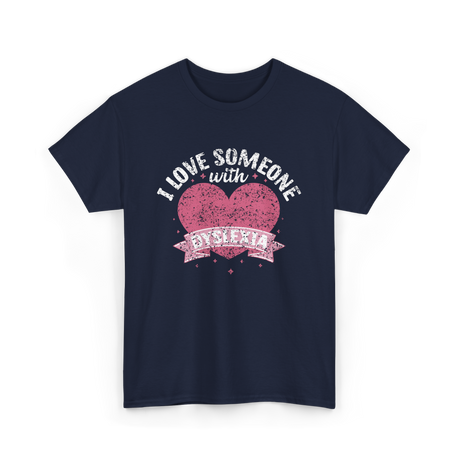 I Love Someone with Dyslexia Awareness T-Shirt - Navy