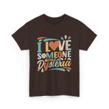 I Love Someone With Dyslexia Awareness T-Shirt - Dark Chocolate