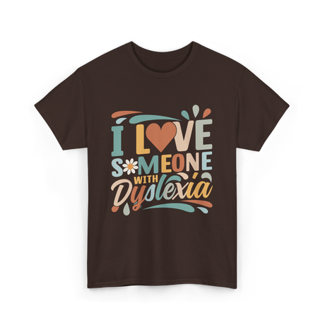 I Love Someone With Dyslexia Awareness T-Shirt - Dark Chocolate