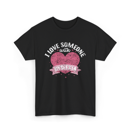 I Love Someone with Dyslexia Awareness T-Shirt - Black