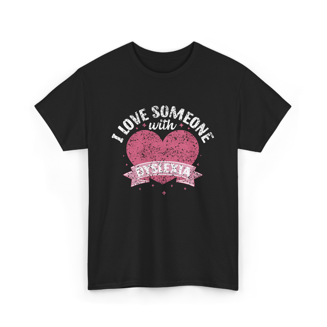 I Love Someone with Dyslexia Awareness T-Shirt - Black