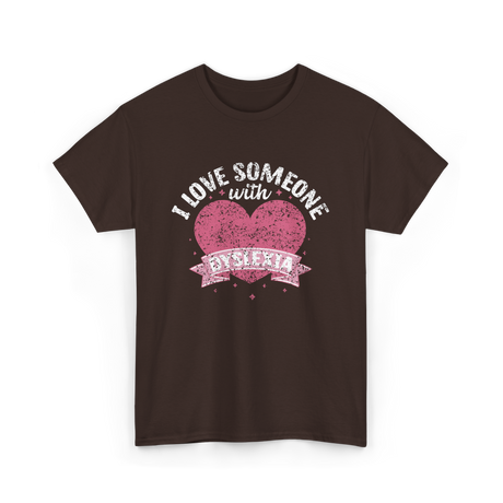 I Love Someone with Dyslexia Awareness T-Shirt - Dark Chocolate