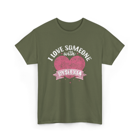 I Love Someone with Dyslexia Awareness T-Shirt - Military Green