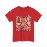 I Love Someone With Dyslexia Awareness T-Shirt - Red