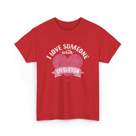 I Love Someone with Dyslexia Awareness T-Shirt - Red