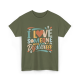 I Love Someone With Dyslexia Awareness T-Shirt - Military Green