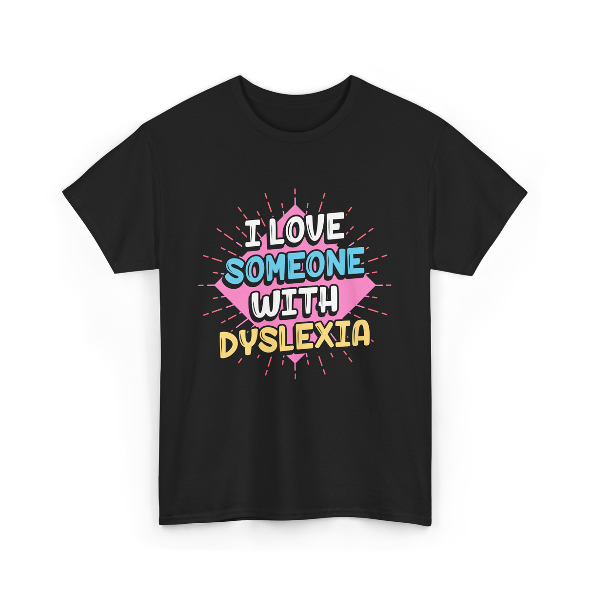 I Love Someone With Dyslexia Dyslexia Awareness T-Shirt - Black