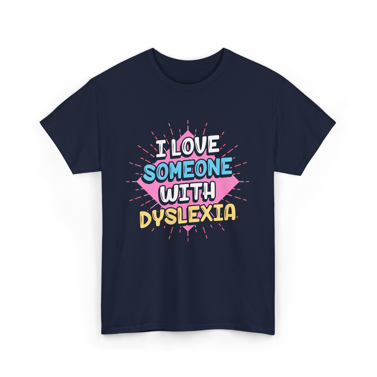 I Love Someone With Dyslexia Dyslexia Awareness T-Shirt - Navy