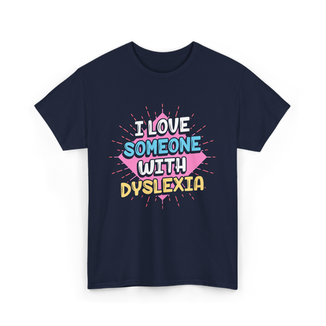 I Love Someone With Dyslexia Dyslexia Awareness T-Shirt - Navy