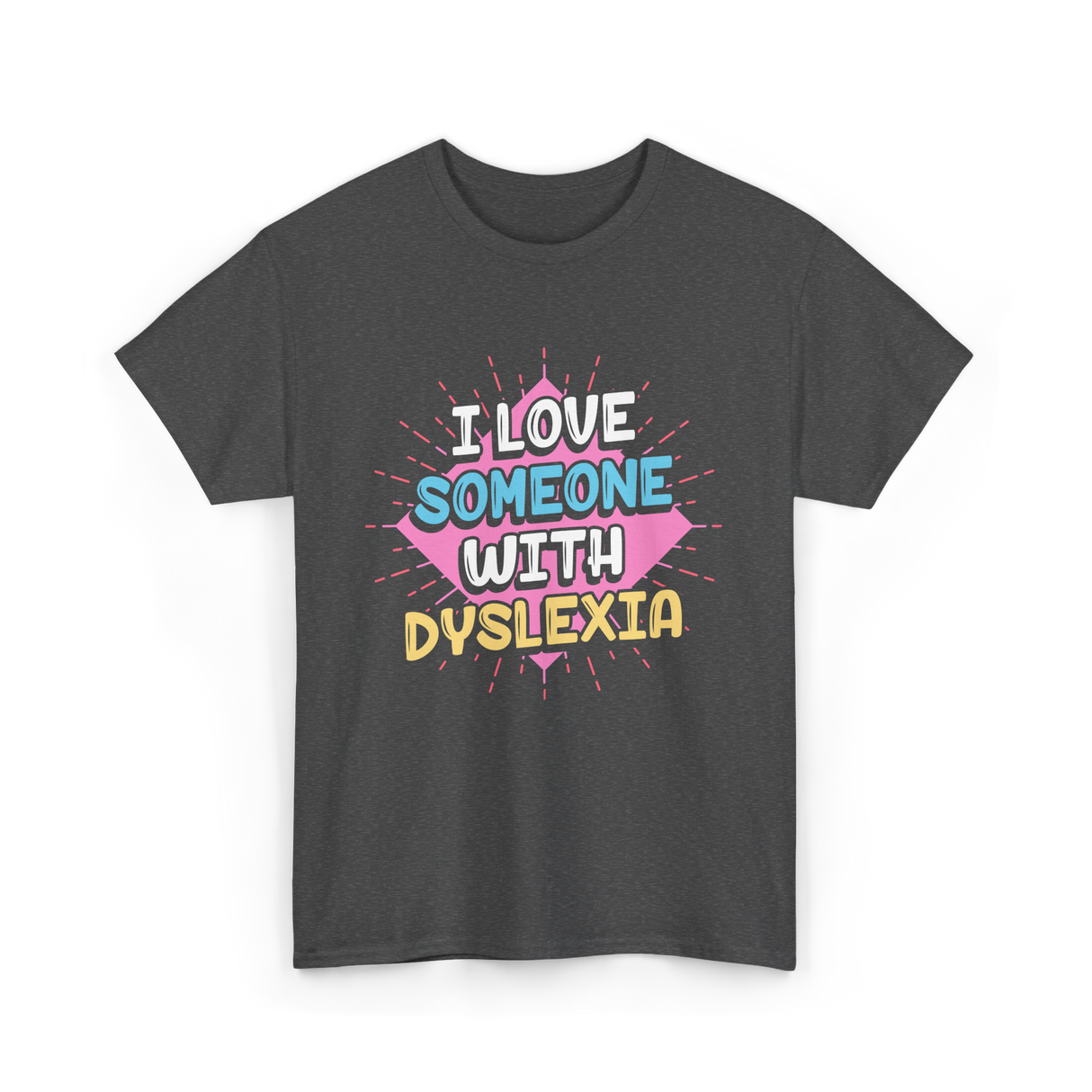 I Love Someone With Dyslexia Dyslexia Awareness T-Shirt - Dark Heather