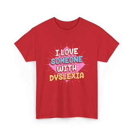 I Love Someone With Dyslexia Dyslexia Awareness T-Shirt - Red