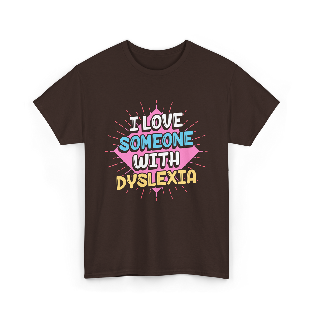 I Love Someone With Dyslexia Dyslexia Awareness T-Shirt - Dark Chocolate