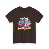 I Love Someone With Dyslexia Dyslexia Awareness T-Shirt - Dark Chocolate