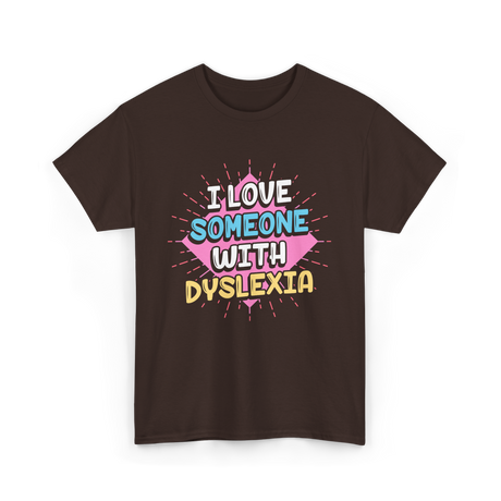 I Love Someone With Dyslexia Dyslexia Awareness T-Shirt - Dark Chocolate