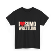 I Love Sumo Wrestling Sumo T-Shirt - Black