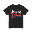 I Love Texas Texan Patriotism T-Shirt - Black