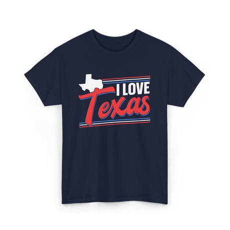 I Love Texas Texan Patriotism T-Shirt - Navy