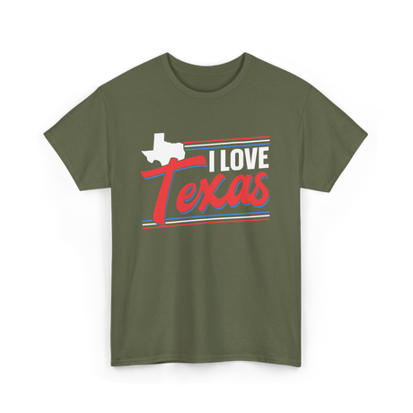 I Love Texas Texan Patriotism T-Shirt - Military Green