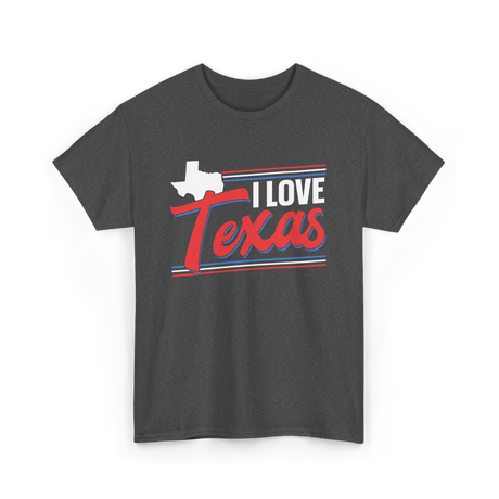 I Love Texas Texan Patriotism T-Shirt - Dark Heather