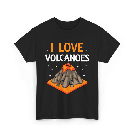 I Love Volcanoes Volcanic Lava T-Shirt - Black