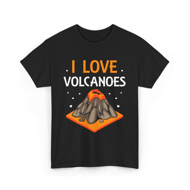 I Love Volcanoes Volcanic Lava T-Shirt - Black