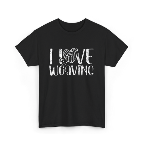 I Love Weaving Weaving Weaver T-Shirt - Black