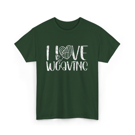 I Love Weaving Weaving Weaver T-Shirt - Forest Green