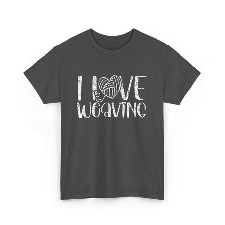 I Love Weaving Weaving Weaver T-Shirt - Dark Heather