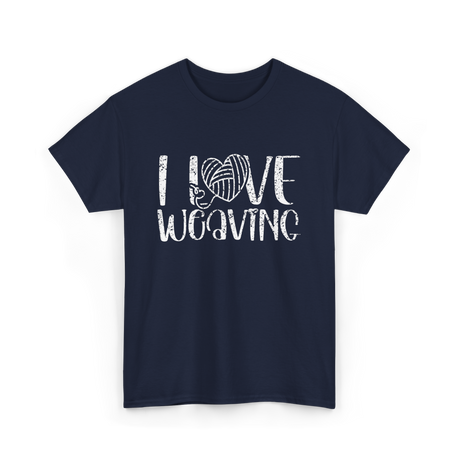 I Love Weaving Weaving Weaver T-Shirt - Navy