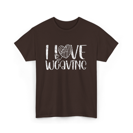 I Love Weaving Weaving Weaver T-Shirt - Dark Chocolate