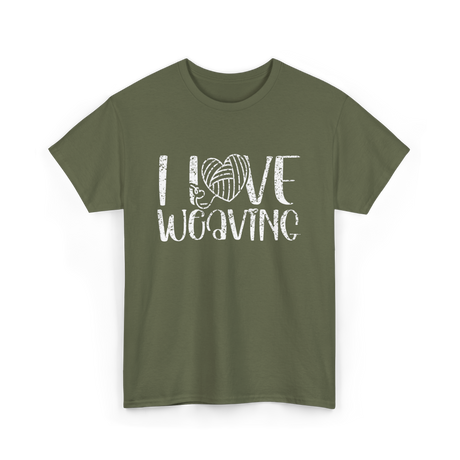 I Love Weaving Weaving Weaver T-Shirt - Military Green