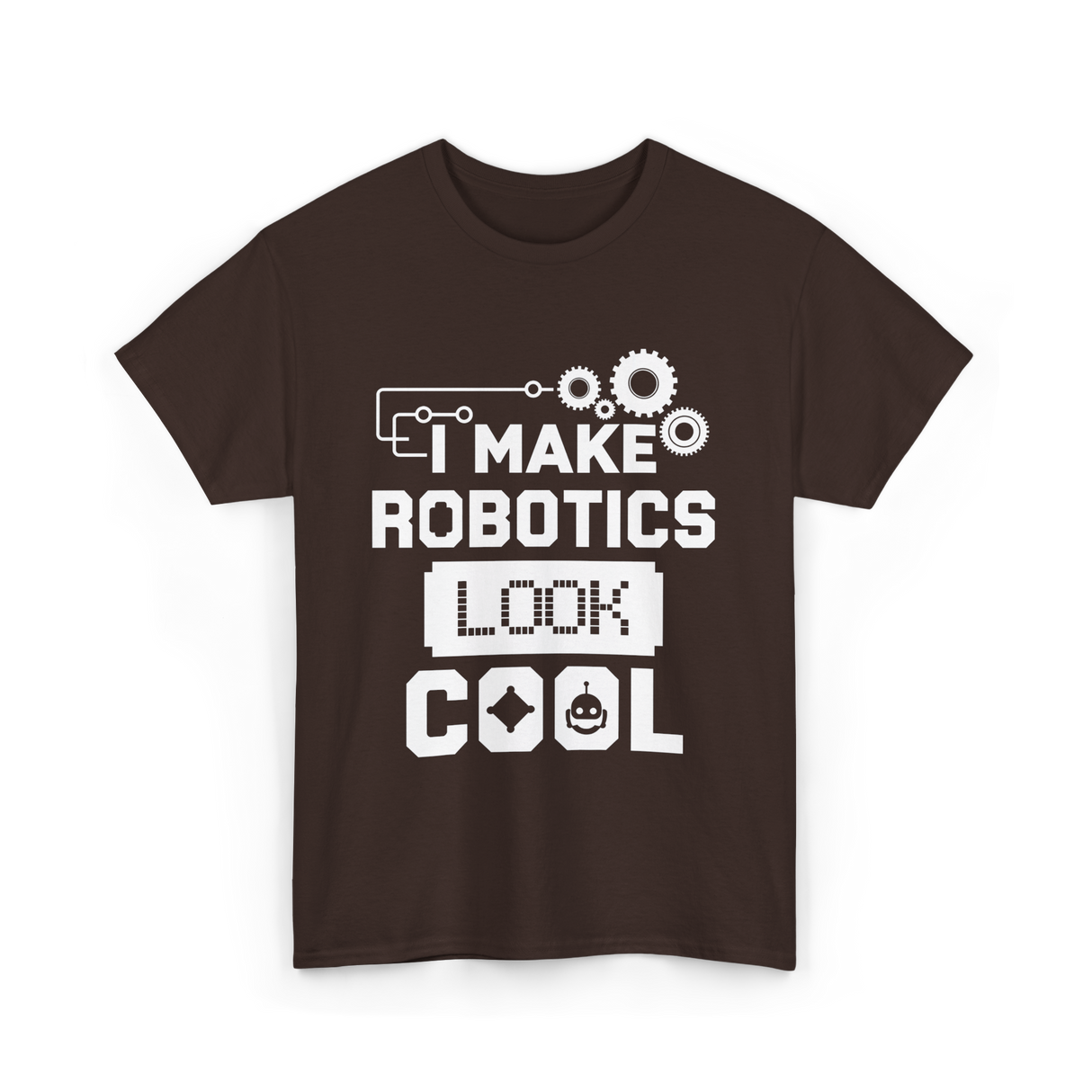 I Make Robotics Look Cool Robotics T-Shirt - Dark Chocolate