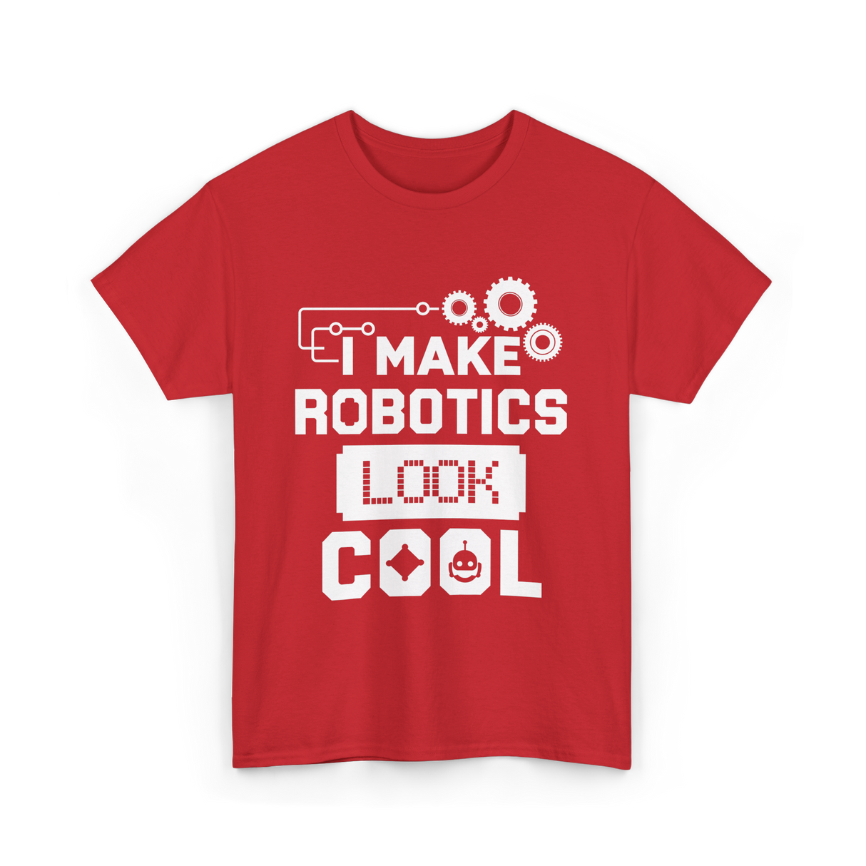 I Make Robotics Look Cool Robotics T-Shirt - Red