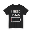 I Need Pizza Pizza T-Shirt - Black