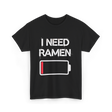 I Need Ramen Noodles T-Shirt - Black