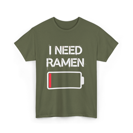 I Need Ramen Noodles T-Shirt - Military Green