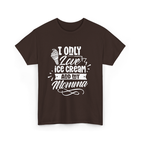 I Only Love Ice Cream Momma T-Shirt - Dark Chocolate