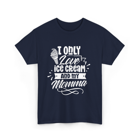 I Only Love Ice Cream Momma T-Shirt - Navy