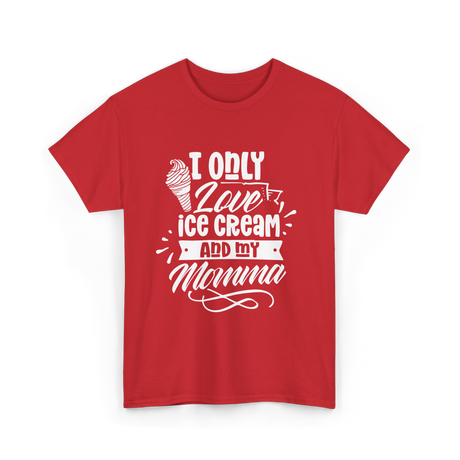 I Only Love Ice Cream Momma T-Shirt - Red