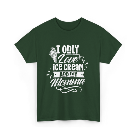 I Only Love Ice Cream Momma T-Shirt - Forest Green