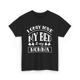 I Only Love My Bed Momma T-Shirt - Black