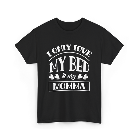 I Only Love My Bed Momma T-Shirt - Black