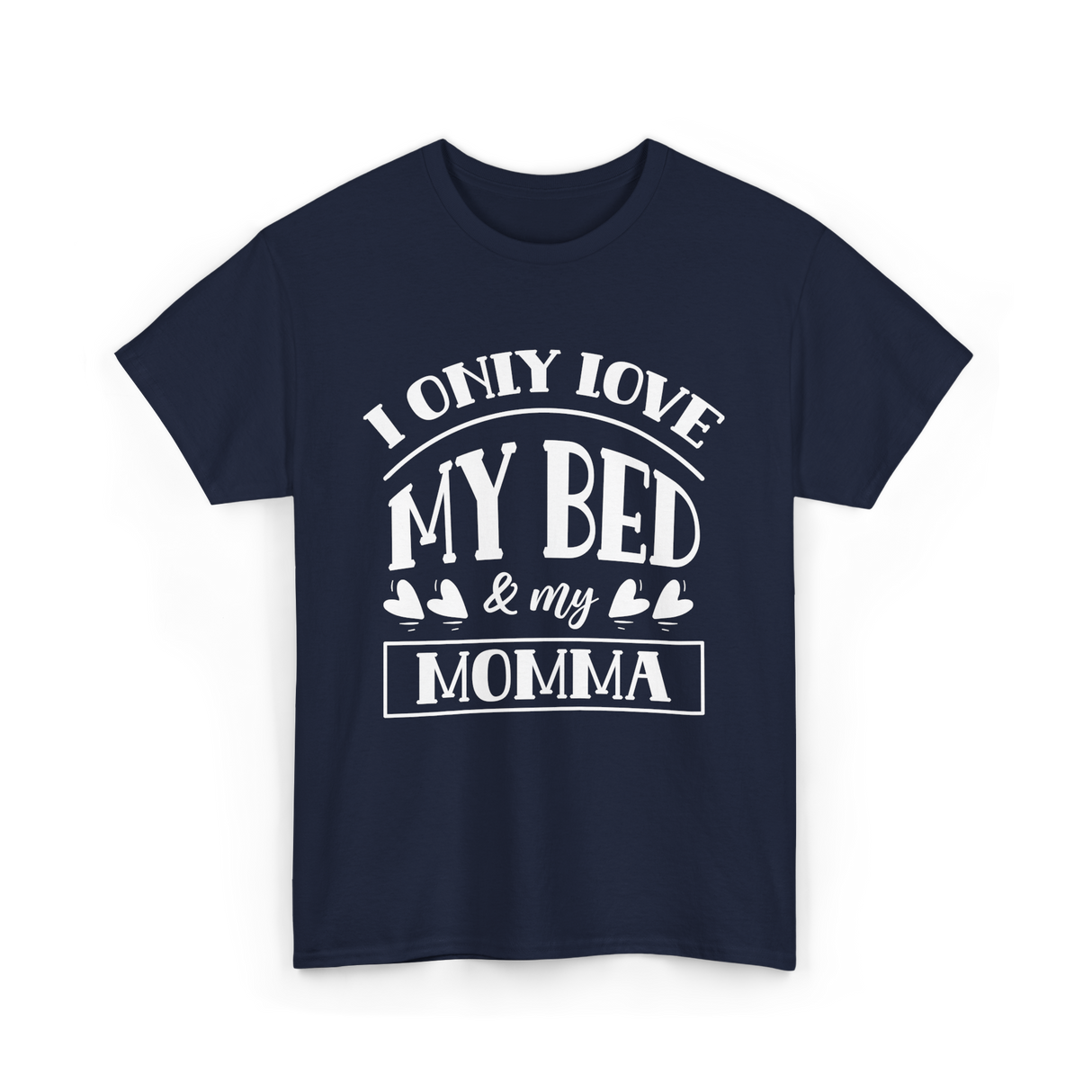 I Only Love My Bed Momma T-Shirt - Navy